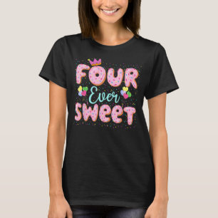 Four Ever Sweet Donut Girls 4th Birthday 4 Yrs Old T-Shirt