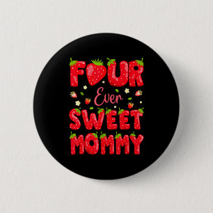 Four Ever Sweet Mommy Strawberry Berry 4th Birthda Button