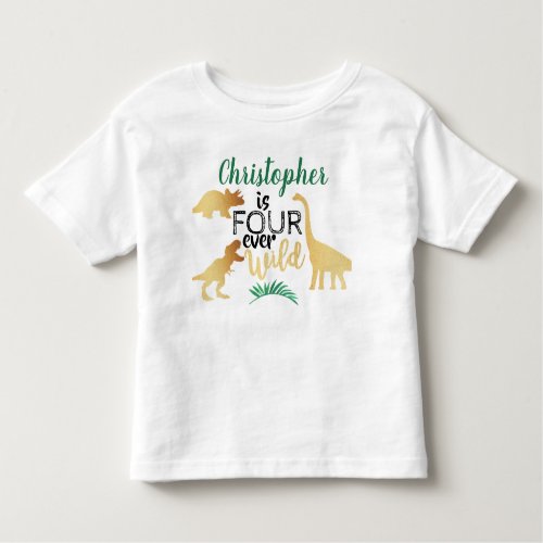 Four Ever Wild Dinosaur Boys 4th Birthday Toddler T_shirt