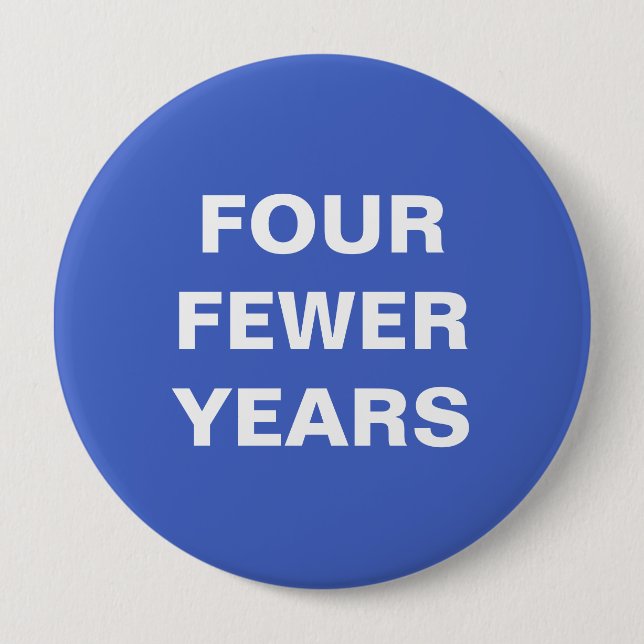 Four Fewer Years Button (Front)