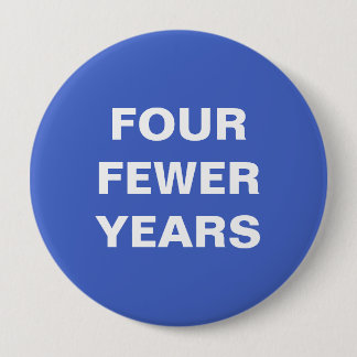 Four Fewer Years Button