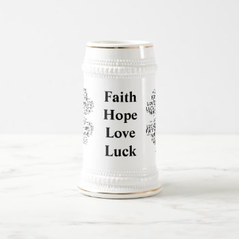 Four Leaf Clover Meaning: Hope  Faith  Love  Luck Beer Stein by egogenius at Zazzle