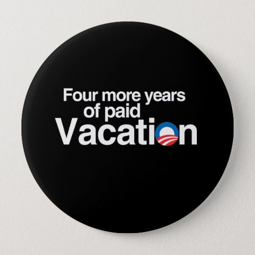 FOUR MORE YEARS OF PAID VACATION BUTTON