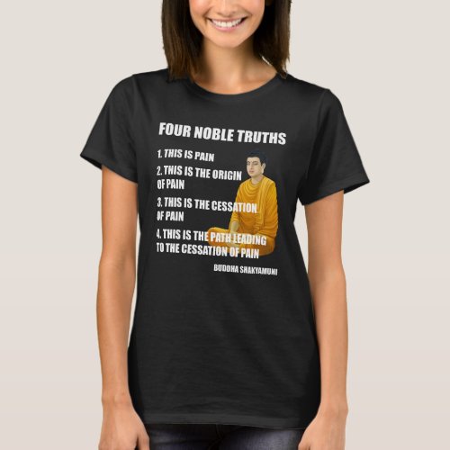 Four Noble Truths Buddha Teachings Buddhism T_Shirt