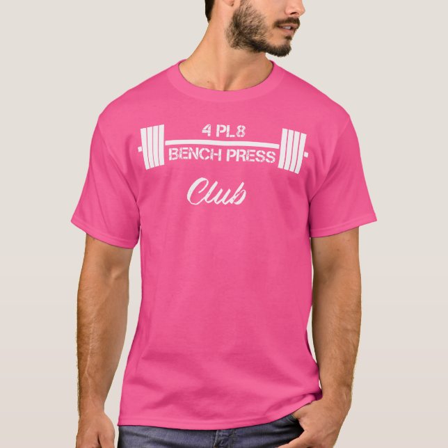 Four Plate Bench Press 4 Pl8 Club Weight Lifting F T-Shirt (Front)
