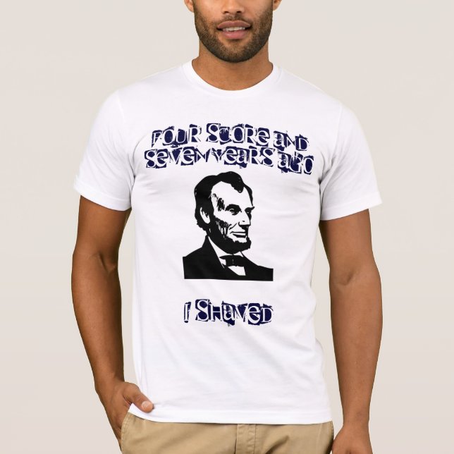 Four Score And Seven Years Ago, I Shaved T-Shirt (Front)