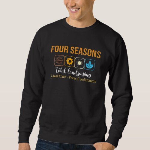 Four Season Total Landscaping Lawn Care Ladscape A Sweatshirt