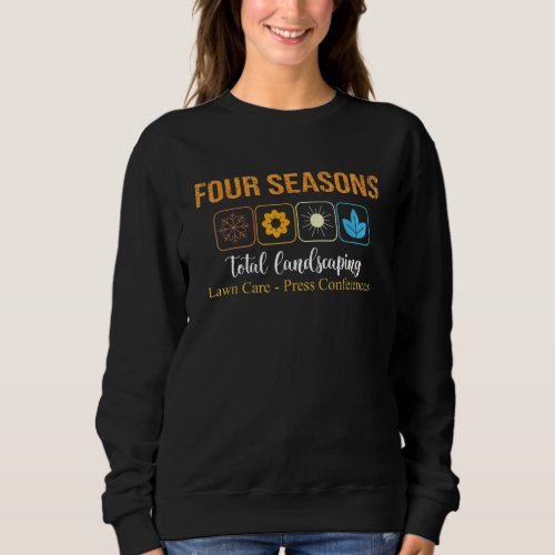 Four Season Total Landscaping Lawn Care Ladscape A Sweatshirt