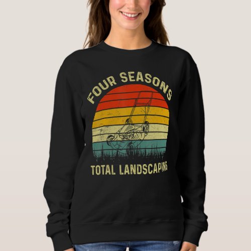 Four Season Total Landscaping Lawn Mowing  Gardene Sweatshirt