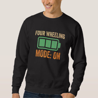 Four Wheeling Mode On Battery Sweatshirt