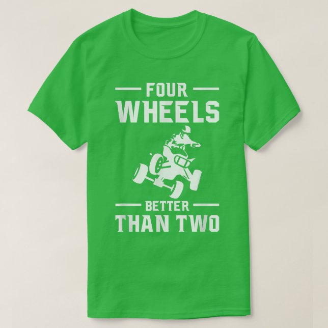 Four Wheels Better Than Two Quad Bike Rider  T-Shirt (Design Front)