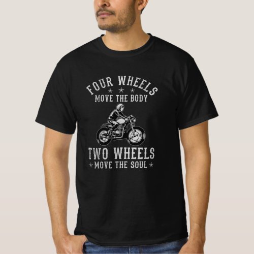 Four Wheels Move Body Two Soul Motorcyclist Bike T_Shirt