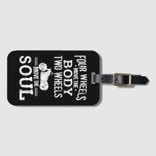 Four Wheels Move the Body Two Wheels Move the Soul Luggage Tag
