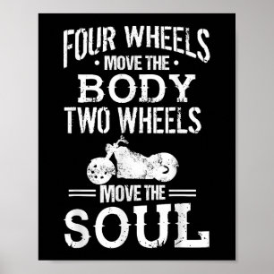 Four Wheels Move the Body Two Wheels Move the Soul Poster