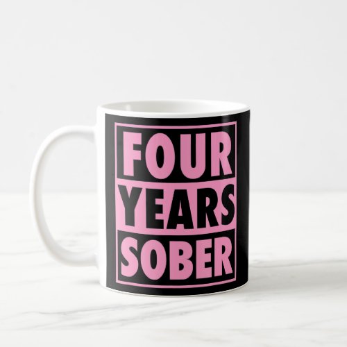 Four Years Sober Recovering 4 Years Sobriety Anniv Coffee Mug