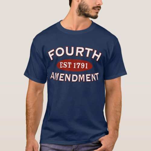 Fourth Amendment Est 1791 T_Shirt