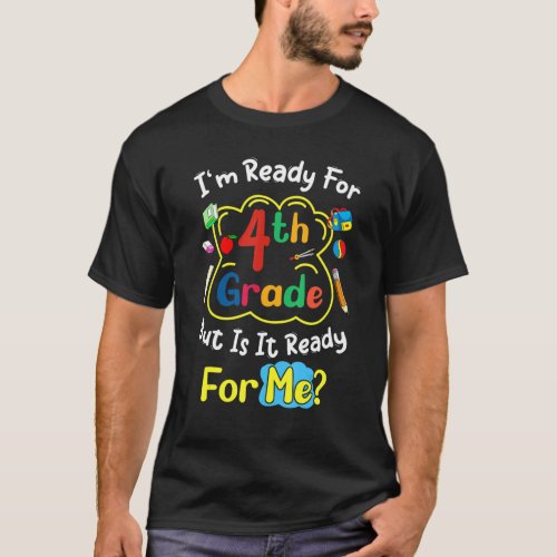 Fourth Grade Im Ready For 4th Grade But Is It Rea T_Shirt