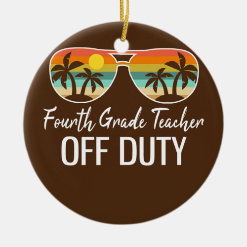 Fourth Grade Teacher Off Duty Sunglasses Beach Ceramic Ornament