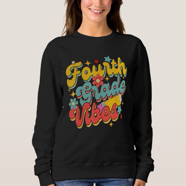 Fourth Grade Vibes Back To School 4th Grade Teache Sweatshirt (Front)