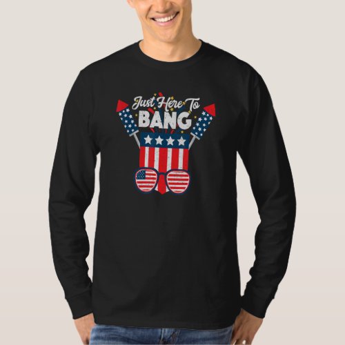 Fourth Of July 4th Im Just Here To Bang America _4 T_Shirt