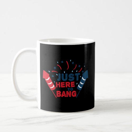 Fourth Of July 4Th Of July IM Just Here To Bang Coffee Mug