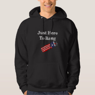 Fourth Of July 4th Of July I'm Just Here To Bang Hoodie
