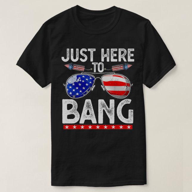 Fourth Of July Funny Just Here to Bang 4th of July T-Shirt (Design Front)