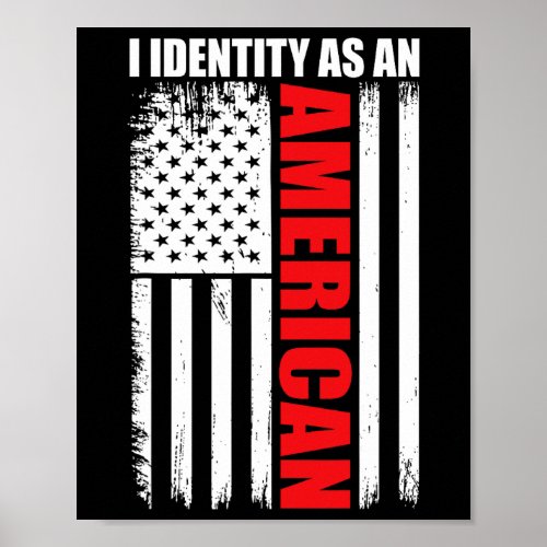 Fourth Of July Usa Flag I Identify As An American  Poster