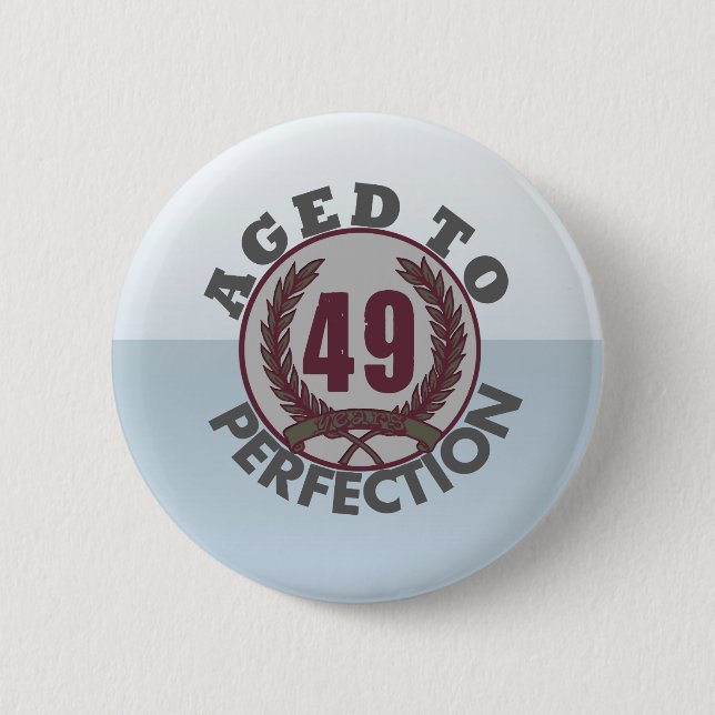 Fourty Nine and aged to Perfection Birthday Button (Front)