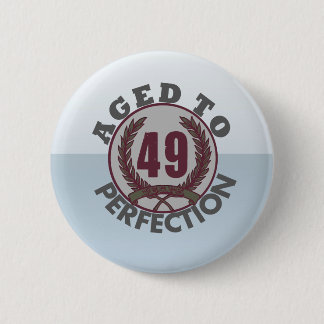 Fourty Nine and aged to Perfection Birthday Button