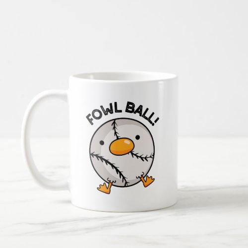 Fowl Ball Funny Sports Pun  Coffee Mug