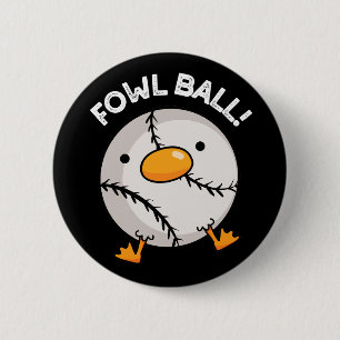 Fowl Ball Funny Sports Pun Dark BG Button