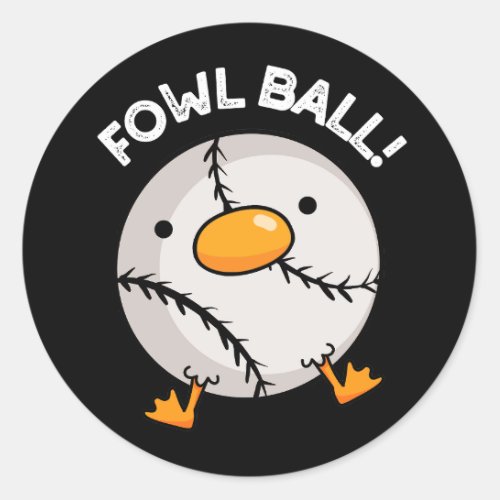 Fowl Ball Funny Sports Pun Dark BG Classic Round Sticker