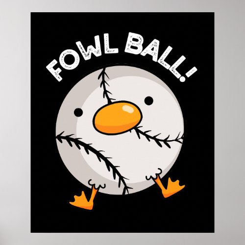 Fowl Ball Funny Sports Pun Dark BG Poster