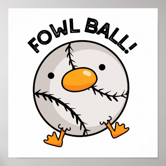 Fowl Ball Funny Sports Pun  Poster (Front)