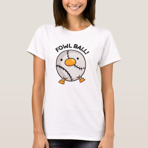 Fowl Ball Funny Sports Pun  T_Shirt