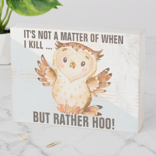 Fowl Humor Owl Pun  Funny Nature Art Wooden Box Sign