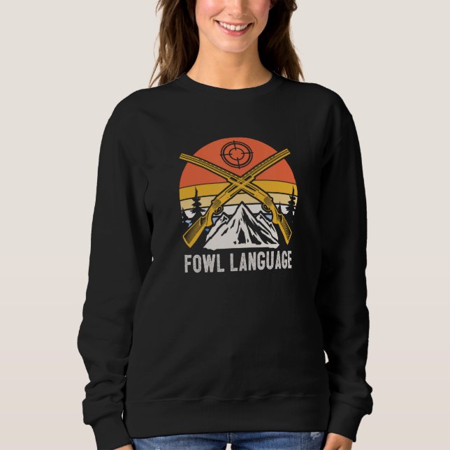 Fowl Language Birds Hunting Birding Hunter Forest  Sweatshirt (Front)