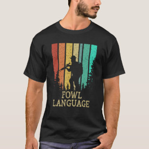 Fowl Language Birds Hunting Birding Hunter Forest T-Shirt