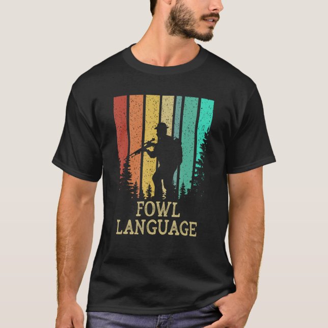 Fowl Language Birds Hunting Birding Hunter Forest T-Shirt (Front)