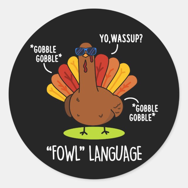 Fowl Language Funny Turkey Pun Dark BG Classic Round Sticker (Front)