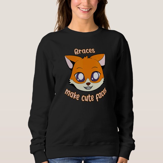 Fox  Braces Make Cute Faces Sweatshirt (Front)