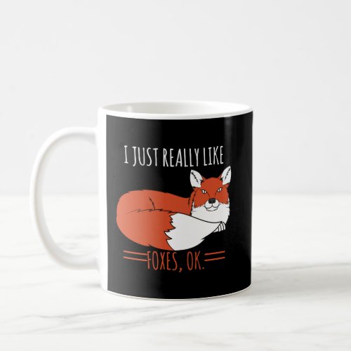 Fox Design I Just Really Love Foxes Ok Coffee Mug