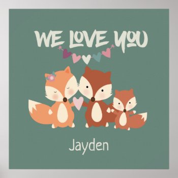 Fox Family Personalized We Love You Poster by FatCatGraphics at Zazzle