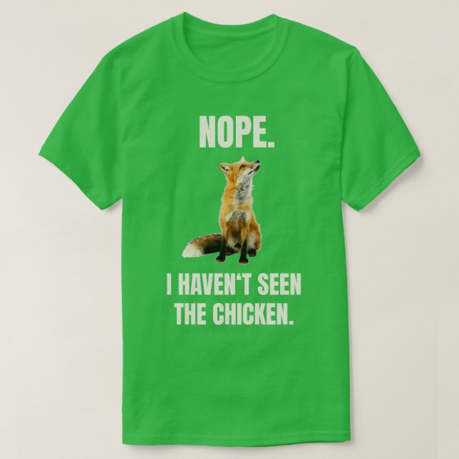 Fox Havent Seen The Chicken T-Shirt (Design Front)