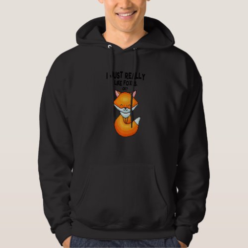 Fox  I Just Really Like Foxes Ok Hoodie