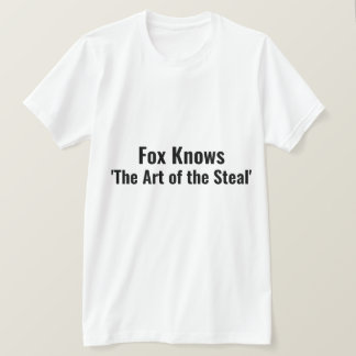 Fox Knows the Art of the Steal Punny T-Shirt
