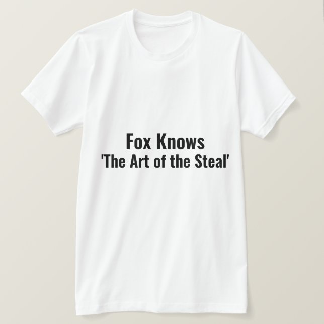 Fox Knows the Art of the Steal Punny T-Shirt (Design Front)