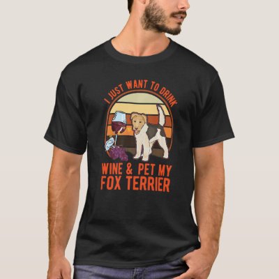 Fox Terrier And Wine Wire Fox Terrier T-Shirt