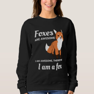Foxes Are Awesome I Am Awesome Therefore I Am A Fo Sweatshirt